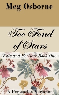  Meg Osborne - Too Fond of Stars: A Persuasion Variation - Fate and Fortune, #1.