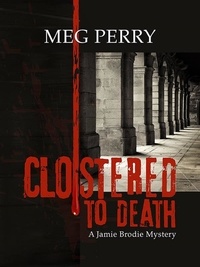  Meg Perry - Cloistered to Death: A Jamie Brodie Mystery - The Jamie Brodie Mysteries, #17.