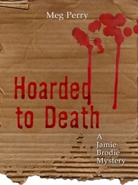  Meg Perry - Hoarded to Death: A Jamie Brodie Mystery - The Jamie Brodie Mysteries, #2.