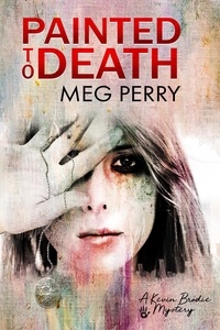  Meg Perry - Painted to Death: A Kevin Brodie Mystery - Kevin Brodie Mysteries, #1.