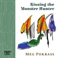  Meg Pokrass - Kissing the Monster Hunter.