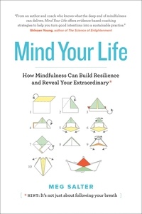  Meg Salter - Mind Your Life: How Mindfulness Can Build Resilience and Reveal Your Extraordinary.