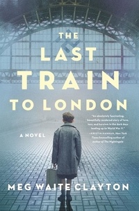 Meg Waite Clayton - The Last Train to London - A Novel.