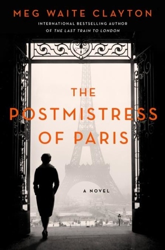 Meg Waite Clayton - The Postmistress of Paris - A Novel.