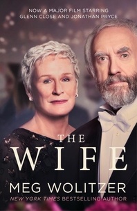 Meg Wolitzer - The Wife - Discover the critically acclaimed novel behind Glenn Close’s Oscar nominated performance.