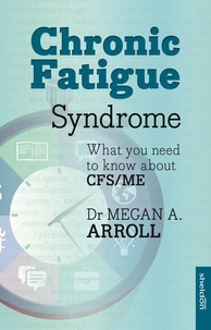 Megan A. Arroll - Chronic Fatigue Syndrome - What You Need To Know About Cfs/Me.