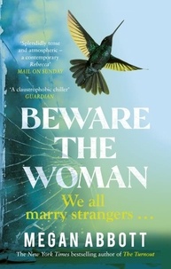 Megan Abbott - Beware the Woman - The twisty, unputdownable new thriller about family secrets for 2023 by the New York Times bestselling author.