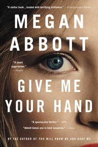 Megan Abbott - Give Me Your Hand.