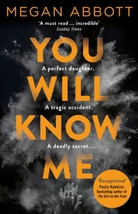 Megan Abbott - You Will Know Me - A Gripping Psychological Thriller from the Author of The End of Everything.