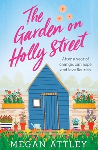 Megan Attley - The Garden on Holly Street - The uplifting and heartwarming romantic comedy full of hope, sunshine and community.