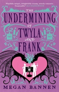 Megan Bannen - The Undermining of Twyla and Frank.