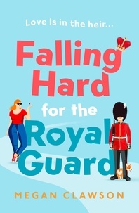 Megan Clawson - Falling Hard for the Royal Guard.