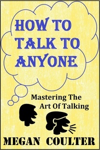  Megan Coulter - How To Talk To Anyone - Mastering The Art Of Talking.