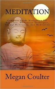  Megan Coulter - Meditation: Complete Guide For Beginners.
