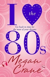 Megan Crane - I Love the 80s.