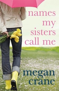 Megan Crane - Names My Sisters Call Me.
