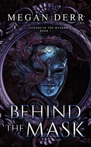  Megan Derr - Behind the Mask - Legends of the Masked, #1.