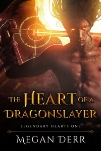 Megan Derr - The Heart of a Dragonslayer - Legendary Hearts, #1.