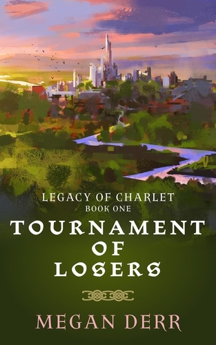  Megan Derr - Tournament of Losers - Legacy of Charlet, #1.