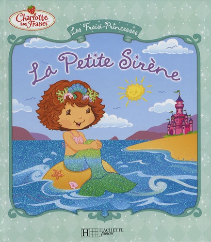 Megan E. Bryant - Les Fraisi-Princesses  : La Petite Sirène.