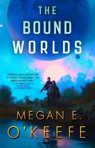 Megan E. O'Keefe - The Bound Worlds.