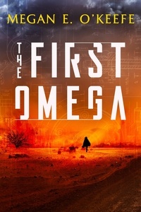 Megan E. O'Keefe - The First Omega.