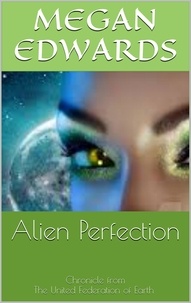 Lire un livre télécharger en mp3 Alien Perfection  - Chronicle from the United Federation of Earth, #1 9781393163398  in French par Megan Edwards