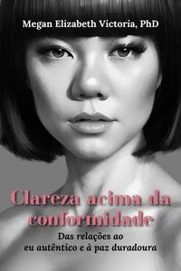 Clareza acima da conformidade: Das relações ao eu autêntico e à paz duradoura