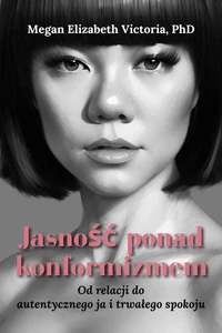 Jasność ponad konformizmem: Od relacji do autentycznego ja i trwałego spokoju