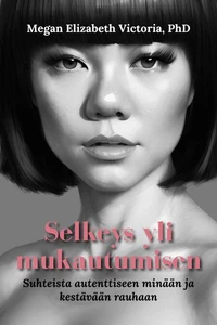 Selkeys yli mukautumisen: Suhteista autenttiseen minään ja kestävään rauhaan