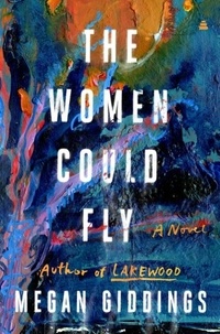 Megan Giddings - The Women Could Fly - A Novel.