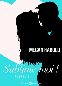 Megan Harold - Sublime-moi ! - volume 2.