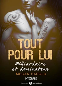 Tout pour lui - Milliardaire et dominateur (l'intégrale)