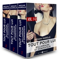 Megan Harold - Tout pour lui (Milliardaire et dominateur) – vol.  1-3.