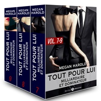 Megan Harold - Tout pour lui (Milliardaire et dominateur) – vol.  7-9.