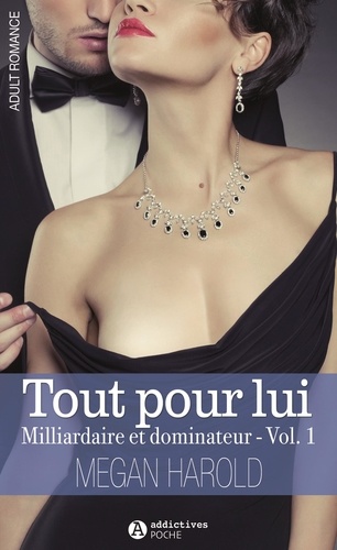 Megan Harold - Tout pour lui Tome 1 : Milliardaire et dominateur.