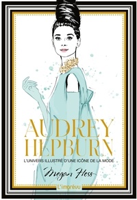 Megan Hess - Audrey Hepburn - L'univers illustré d'une icône de la mode.