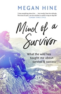 Megan Hine - Mind of a Survivor - What the wild has taught me about survival and success.
