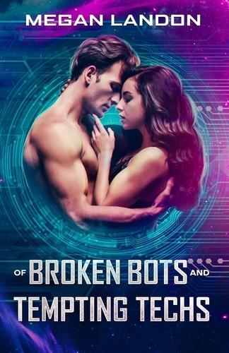  Megan Landon - Of Broken Bots and Tempting Techs.