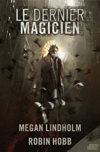 Megan Lindholm et Robin Hobb - Le dernier magicien.