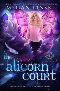  Megan Linski et  Hidden Legends - The Alicorn Court - Hidden Legends: University of Sorcery, #3.
