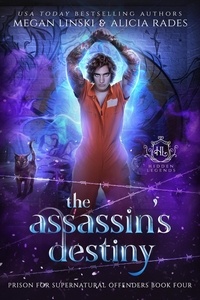  Megan Linski et  Alicia Rades - The Assassin's Destiny - Hidden Legends: Prison for Supernatural Offenders, #4.