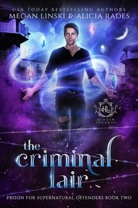  Megan Linski et  Alicia Rades - The Criminal Lair - Hidden Legends: Prison for Supernatural Offenders, #2.