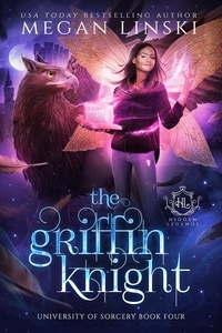  Megan Linski et  Hidden Legends - The Griffin Knight - Hidden Legends: University of Sorcery, #4.