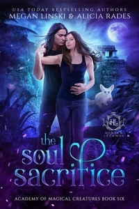  Megan Linski et  Alicia Rades - The Soul Sacrifice - Hidden Legends: Academy of Magical Creatures, #6.