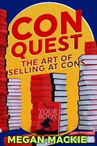  Megan Mackie - ConQuest: The Art of Selling at Cons.