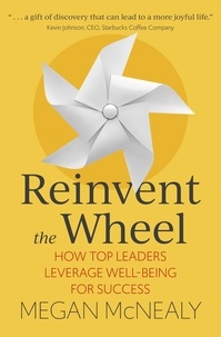 Megan McNealy - Reinvent the Wheel - How Top Leaders Leverage Well-Being for Success.