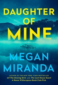 Megan Miranda - Daughter of Mine - the spine-tingling small town psychological thriller, from the author of THE LAST HOUSE GUEST.