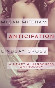  Megan Mitcham et  Lindsay Cross - Anticipation - A Heart &amp; Handcuffs Anthology, #1.