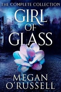  Megan O'Russell - Girl of Glass: The Complete Collection.